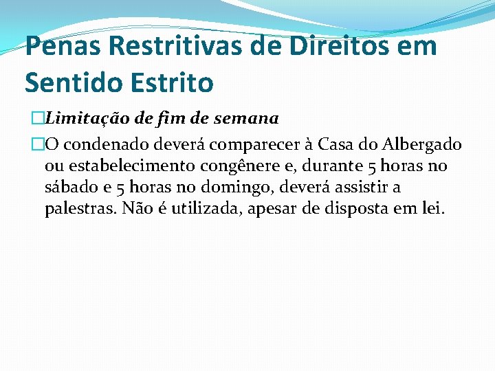 Penas Restritivas de Direitos em Sentido Estrito �Limitação de fim de semana �O condenado