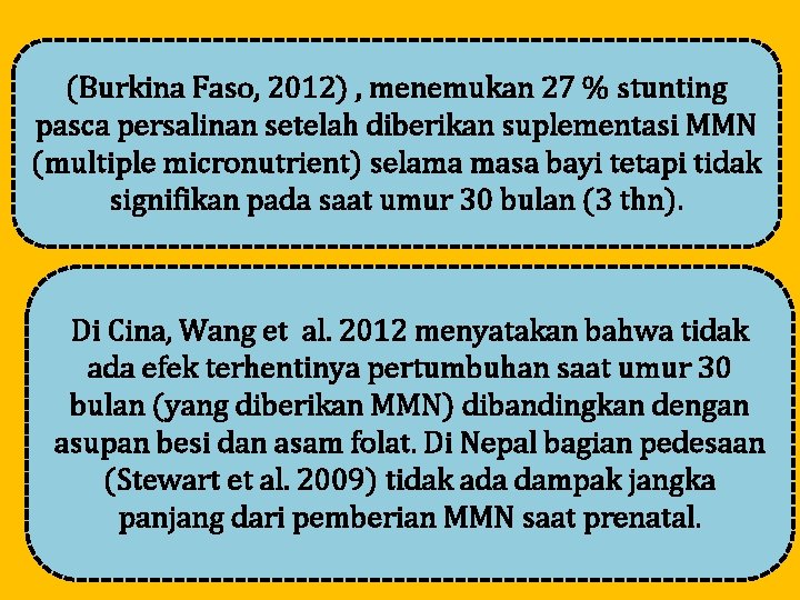 (Burkina Faso, 2012) , menemukan 27 % stunting pasca persalinan setelah diberikan suplementasi MMN