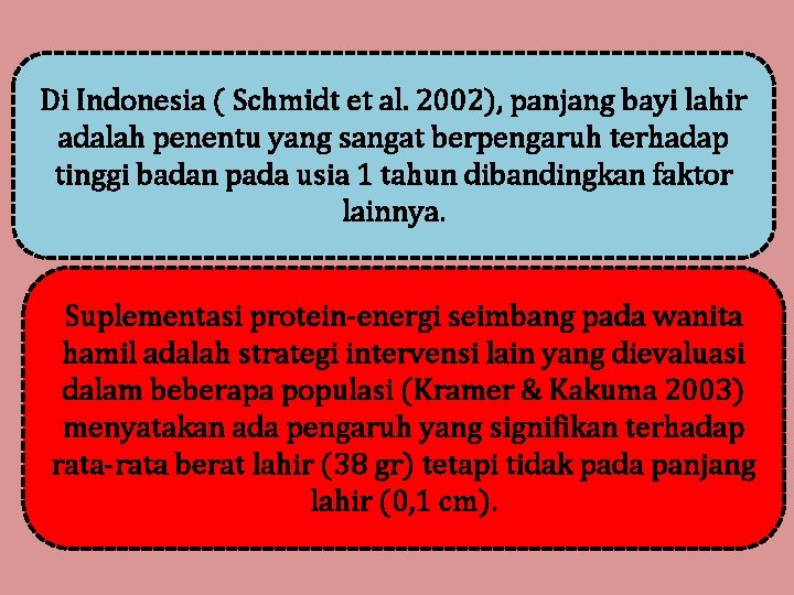 Di Indonesia ( Schmidt et al. 2002), panjang bayi lahir adalah penentu yang sangat