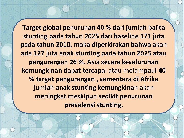 Target global penurunan 40 % dari jumlah balita stunting pada tahun 2025 dari baseline