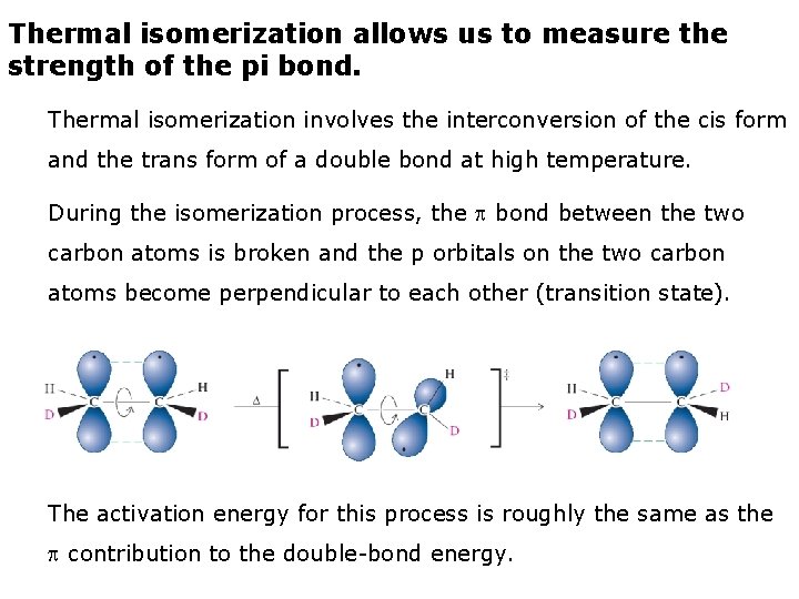 Thermal isomerization allows us to measure the strength of the pi bond. Thermal isomerization