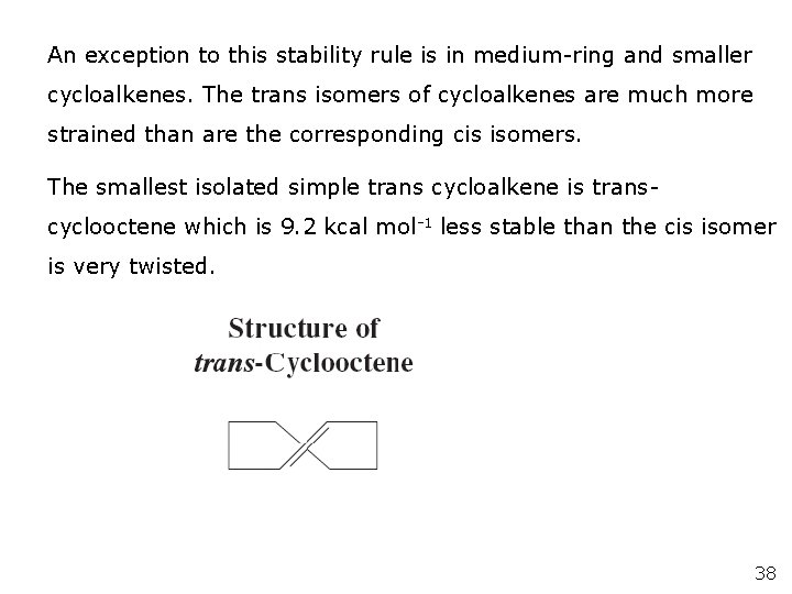 An exception to this stability rule is in medium-ring and smaller cycloalkenes. The trans