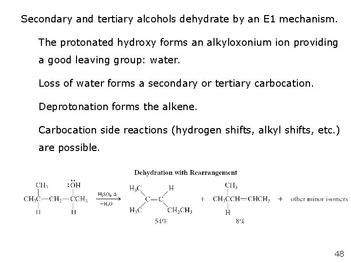 Secondary and tertiary alcohols dehydrate by an E 1 mechanism. The protonated hydroxy forms