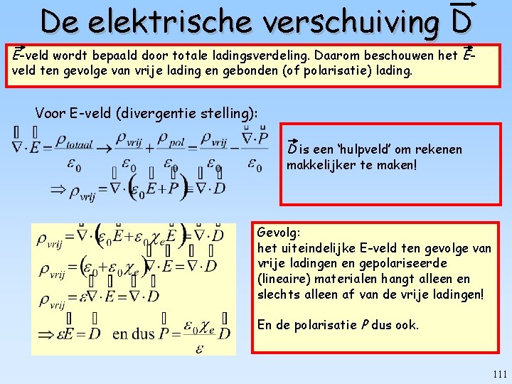 De elektrische verschuiving D E-veld wordt bepaald door totale ladingsverdeling. Daarom beschouwen het Eveld