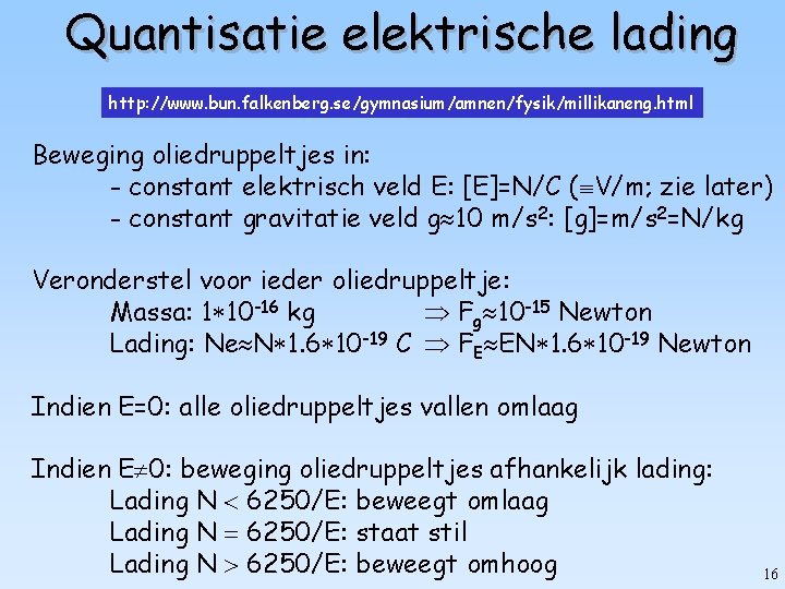 Quantisatie elektrische lading http: //www. bun. falkenberg. se/gymnasium/amnen/fysik/millikaneng. html Beweging oliedruppeltjes in: - constant