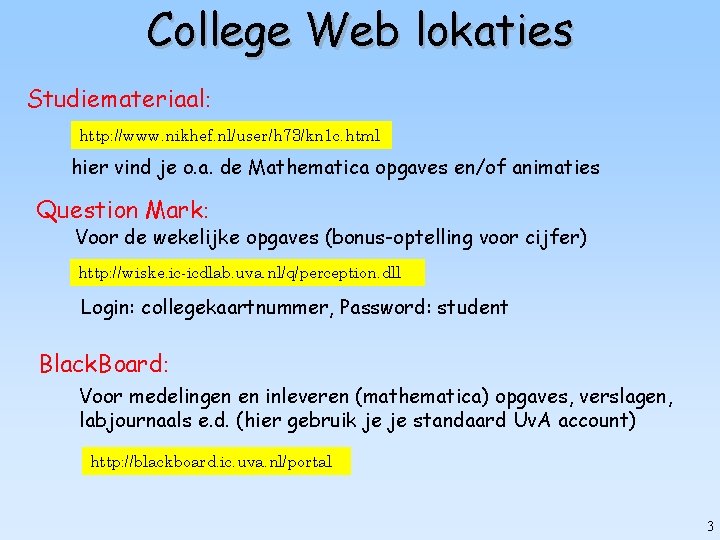 College Web lokaties Studiemateriaal: http: //www. nikhef. nl/user/h 73/kn 1 c. html hier vind