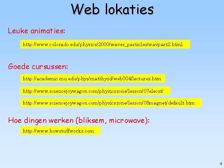 Web lokaties Leuke animaties: http: //www. colorado. edu/physics/2000/waves_particles/wavpart 2. html Goede cursussen: http: //academic.