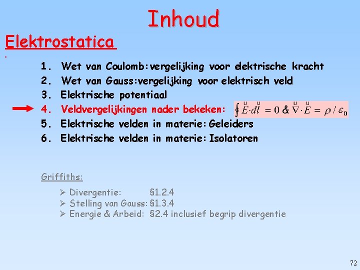 Elektrostatica 1. 2. 3. 4. 5. 6. Inhoud Wet van Coulomb: vergelijking voor elektrische