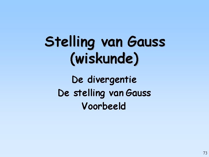 Stelling van Gauss (wiskunde) De divergentie De stelling van Gauss Voorbeeld 73 