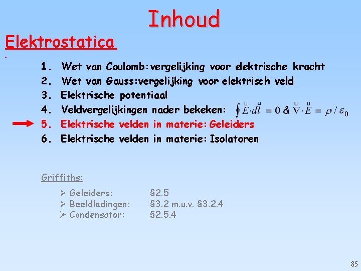 Elektrostatica 1. 2. 3. 4. 5. 6. Inhoud Wet van Coulomb: vergelijking voor elektrische