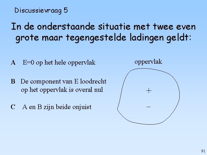 Discussievraag 5 In de onderstaande situatie met twee even grote maar tegengestelde ladingen geldt: