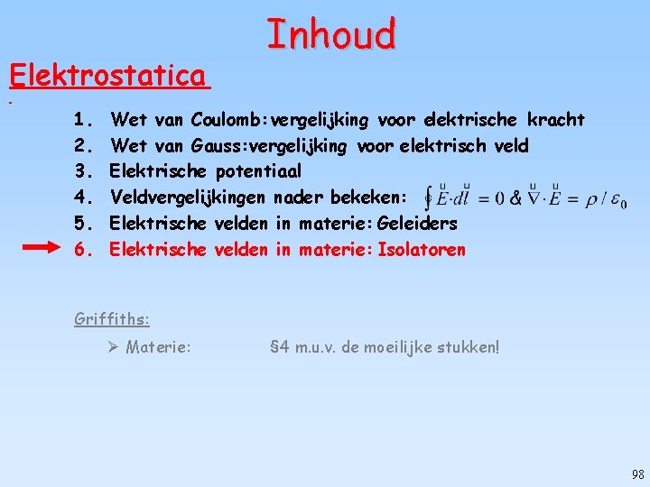 Elektrostatica 1. 2. 3. 4. 5. 6. Inhoud Wet van Coulomb: vergelijking voor elektrische