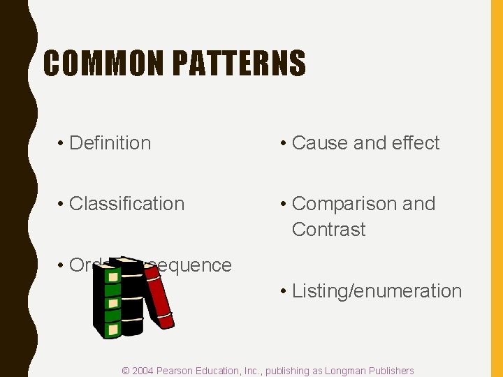 COMMON PATTERNS • Definition • Cause and effect • Classification • Comparison and Contrast COMMON PATTERNS • Definition • Cause and effect • Classification • Comparison and Contrast