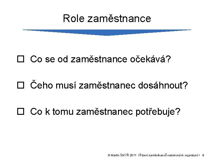 Role zaměstnance o Co se od zaměstnance očekává? o Čeho musí zaměstnanec dosáhnout? o