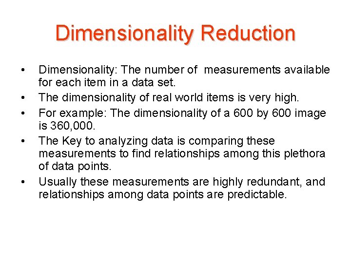 Dimensionality Reduction • • • Dimensionality: The number of measurements available for each item
