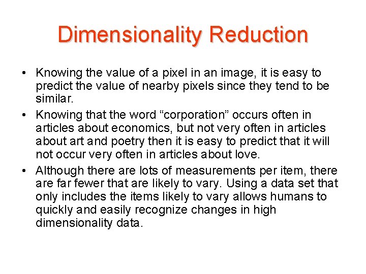 Dimensionality Reduction • Knowing the value of a pixel in an image, it is