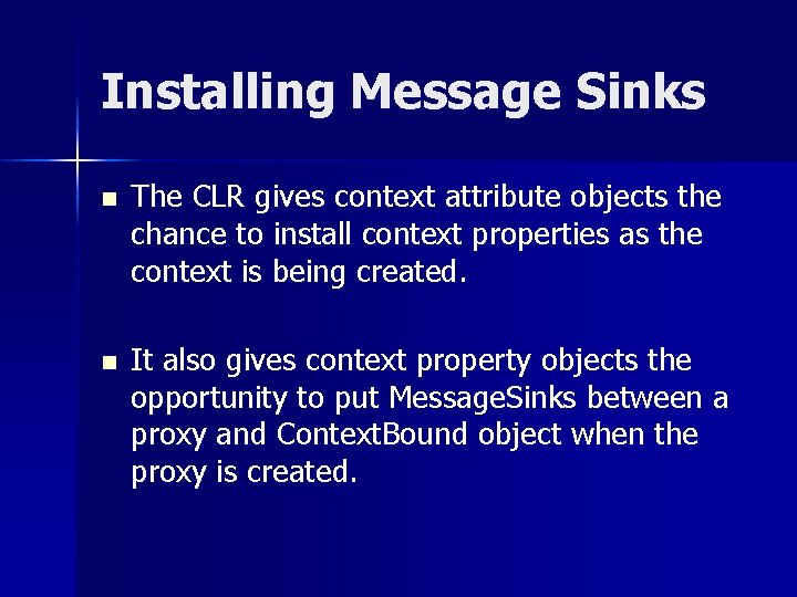 Installing Message Sinks n n The CLR gives context attribute objects the chance to