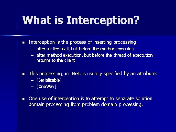 What is Interception? n Interception is the process of inserting processing: – after a