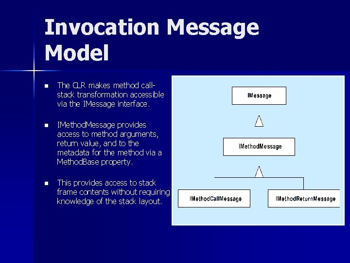 Invocation Message Model n The CLR makes method callstack transformation accessible via the IMessage