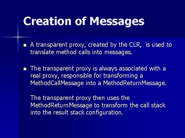 Creation of Messages n A transparent proxy, created by the CLR, is used to