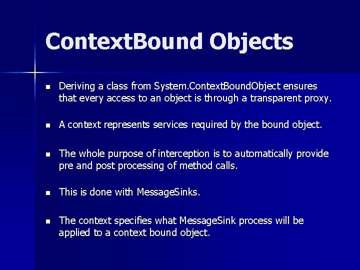 Context. Bound Objects n Deriving a class from System. Context. Bound. Object ensures that