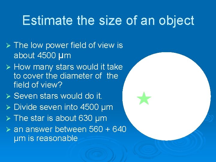 Estimate the size of an object The low power field of view is about