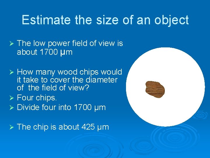 Estimate the size of an object Ø The low power field of view is