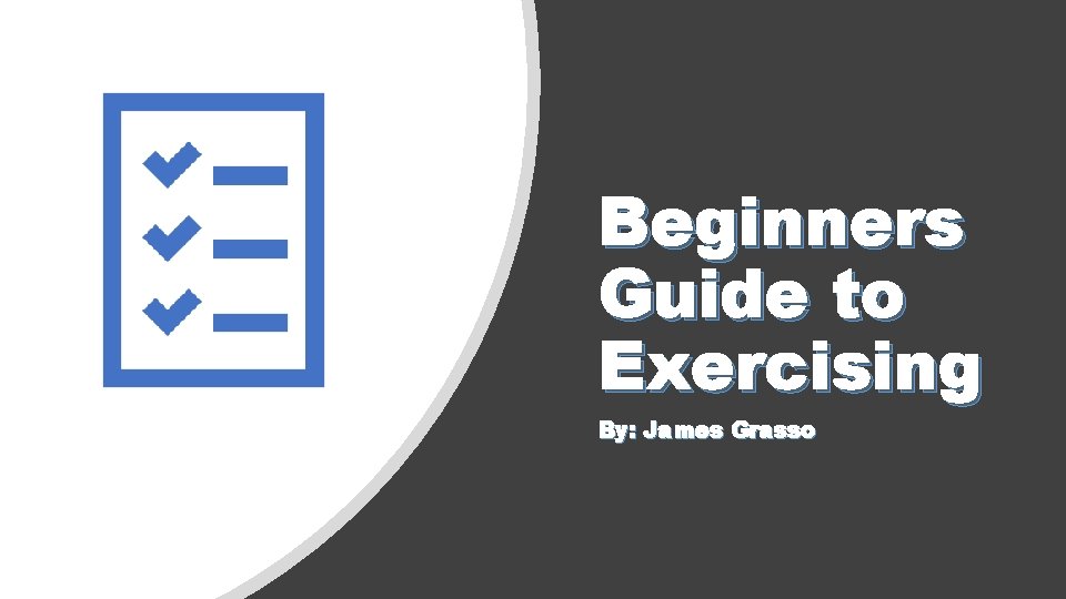 Beginners Guide to Exercising By: James Grasso 