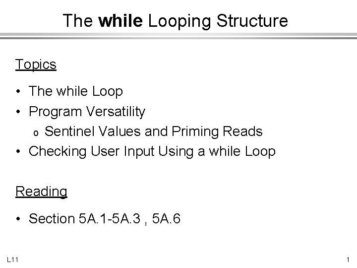 The while Looping Structure Topics • The while Loop • Program Versatility o Sentinel