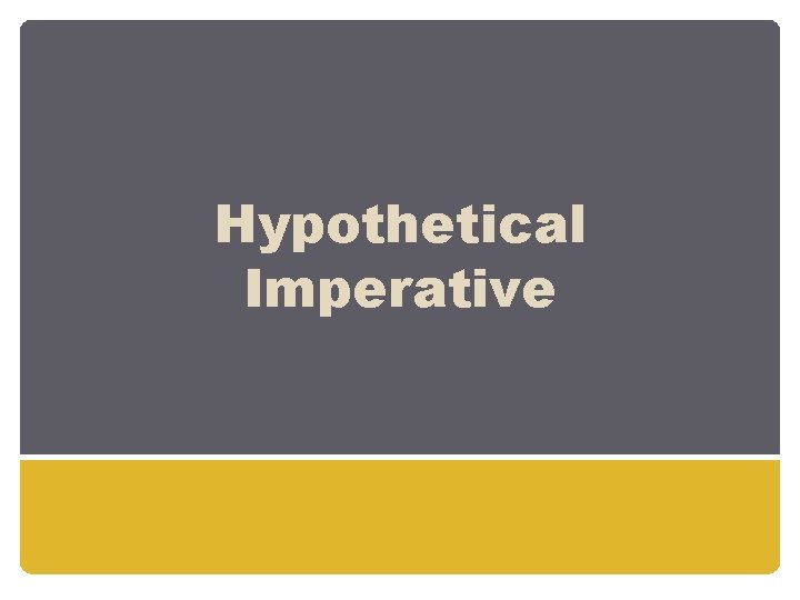 Hypothetical Imperative 