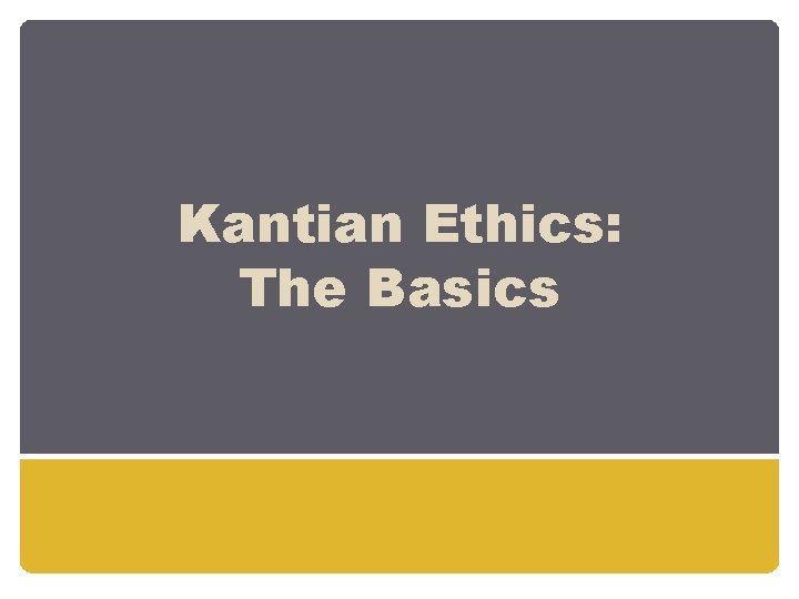Kantian Ethics: The Basics 