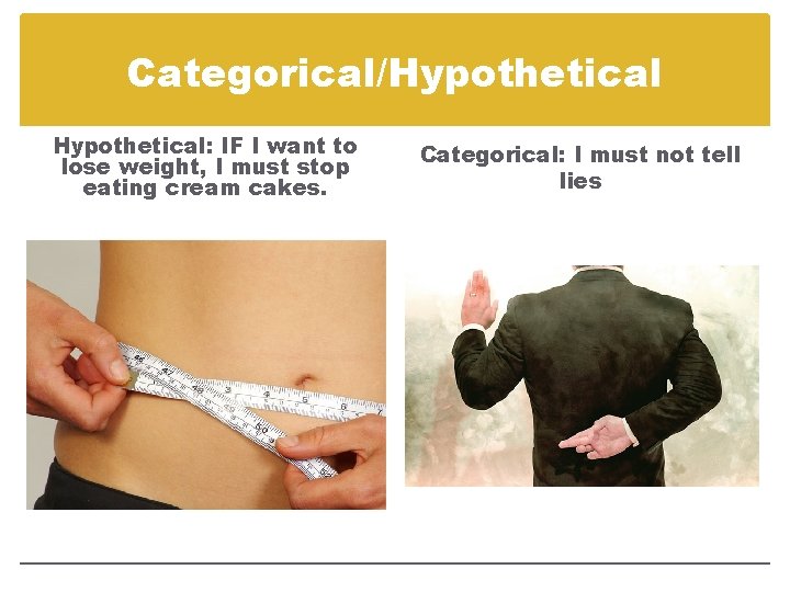 Categorical/Hypothetical: IF I want to lose weight, I must stop eating cream cakes. Categorical: