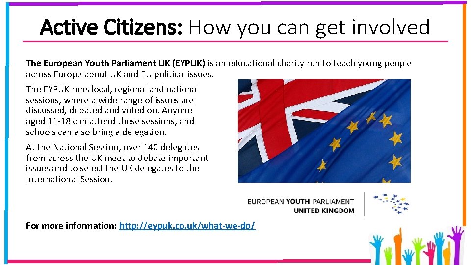 Active Citizens: How you can get involved The European Youth Parliament UK (EYPUK) is