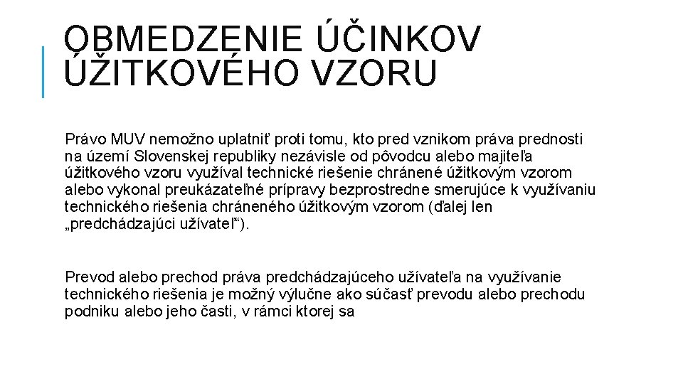 OBMEDZENIE ÚČINKOV ÚŽITKOVÉHO VZORU Právo MUV nemožno uplatniť proti tomu, kto pred vznikom práva