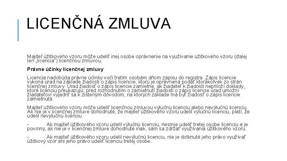 LICENČNÁ ZMLUVA Majiteľ úžitkového vzoru môže udeliť inej osobe oprávnenie na využívanie úžitkového vzoru