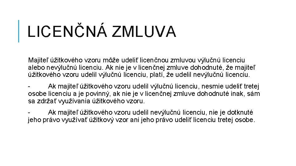 LICENČNÁ ZMLUVA Majiteľ úžitkového vzoru môže udeliť licenčnou zmluvou výlučnú licenciu alebo nevýlučnú licenciu.