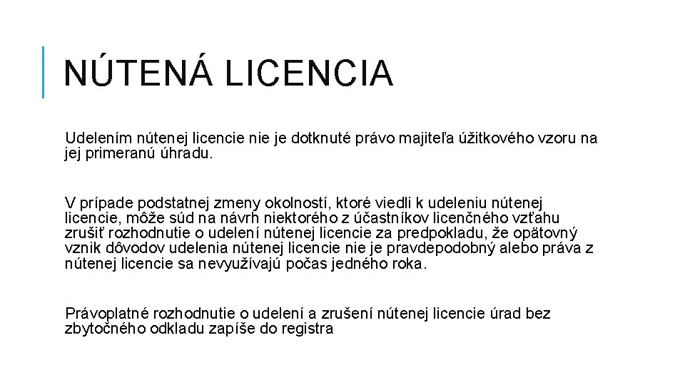 NÚTENÁ LICENCIA Udelením nútenej licencie nie je dotknuté právo majiteľa úžitkového vzoru na jej