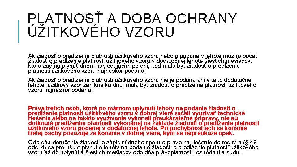 PLATNOSŤ A DOBA OCHRANY ÚŽITKOVÉHO VZORU Ak žiadosť o predĺženie platnosti úžitkového vzoru nebola