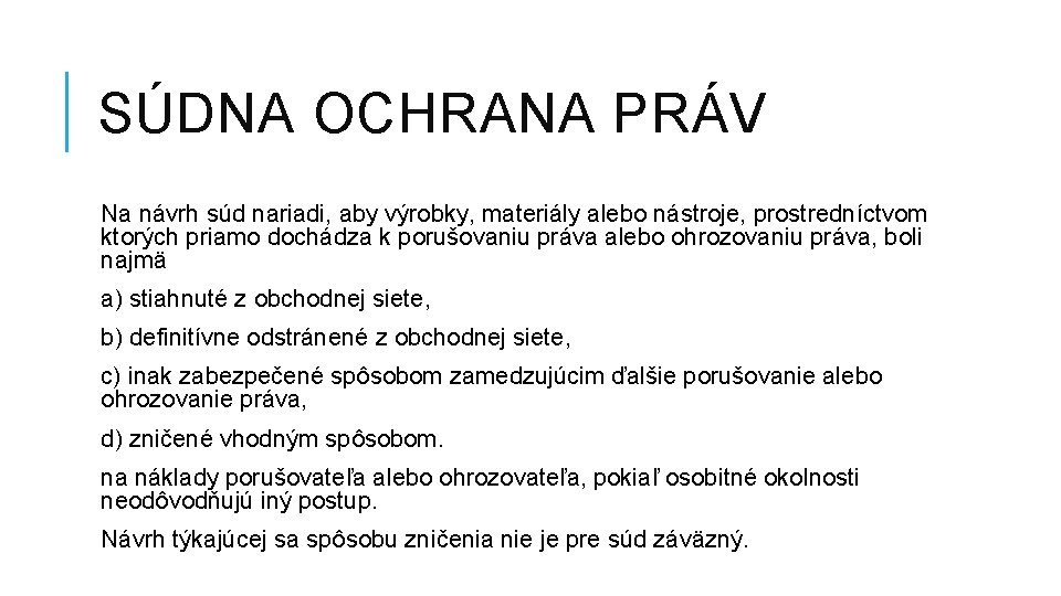 SÚDNA OCHRANA PRÁV Na návrh súd nariadi, aby výrobky, materiály alebo nástroje, prostredníctvom ktorých