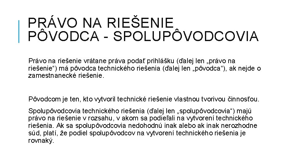 PRÁVO NA RIEŠENIE PÔVODCA - SPOLUPÔVODCOVIA Právo na riešenie vrátane práva podať prihlášku (ďalej