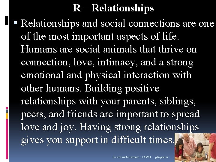R – Relationships and social connections are one of the most important aspects of