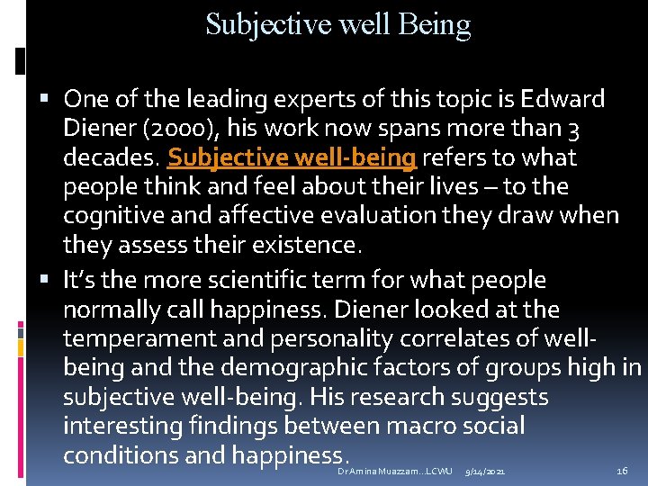 Subjective well Being One of the leading experts of this topic is Edward Diener