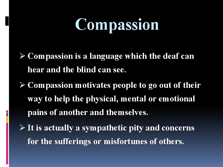 Compassion Ø Compassion is a language which the deaf can hear and the blind