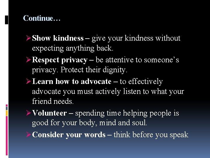 Continue… Ø Show kindness – give your kindness without expecting anything back. Ø Respect