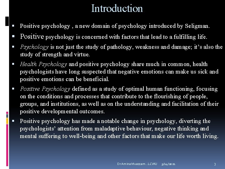 Introduction Positive psychology , a new domain of psychology introduced by Seligman. Positive psychology