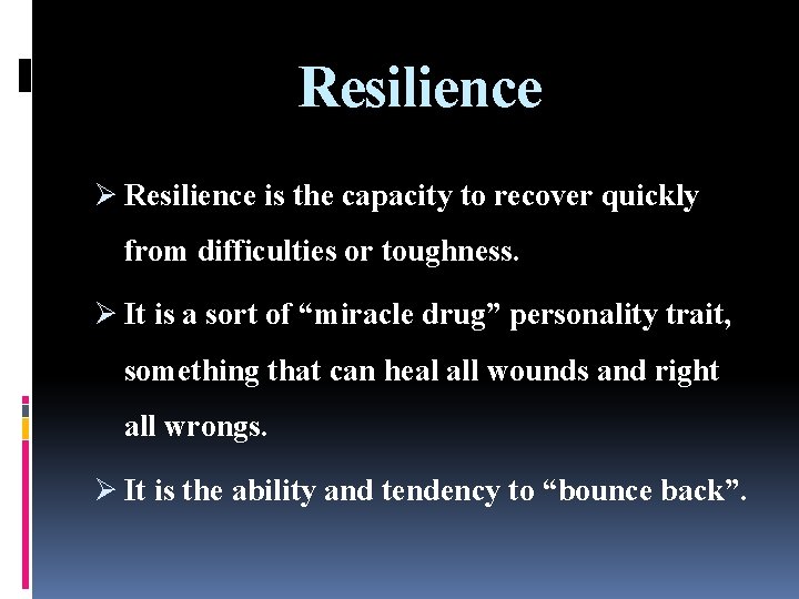 Resilience Ø Resilience is the capacity to recover quickly from difficulties or toughness. Ø