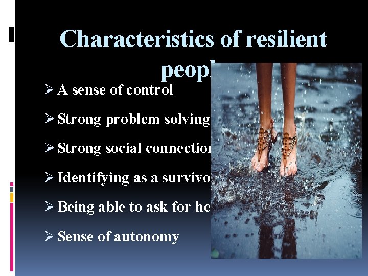 Characteristics of resilient people Ø A sense of control Ø Strong problem solving skills