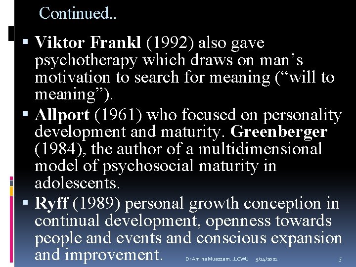 Continued. . Viktor Frankl (1992) also gave psychotherapy which draws on man’s motivation to