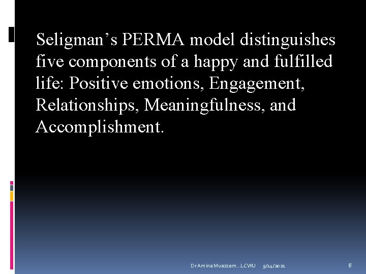Seligman’s PERMA model distinguishes five components of a happy and fulfilled life: Positive emotions,