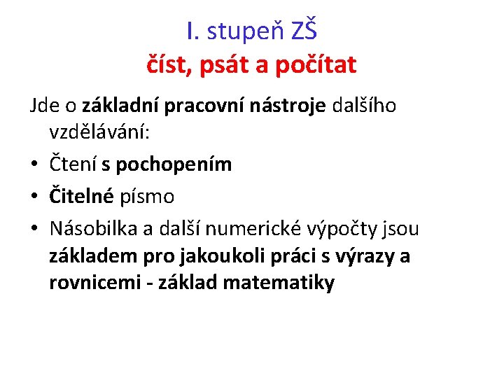 I. stupeň ZŠ číst, psát a počítat Jde o základní pracovní nástroje dalšího vzdělávání: